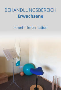BEHANDLUNGSBEREICH  Erwachsene  > mehr Information