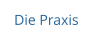 Die Praxis