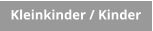 Kleinkinder / Kinder